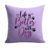 Kissen 40x40 cm bedruckt mit LIFE IS BETTER WITH DOGS