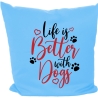 Kissen 40x40 cm bedruckt mit LIFE IS BETTER WITH DOGS