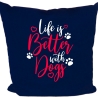 Kissen 40x40 cm bedruckt mit LIFE IS BETTER WITH DOGS