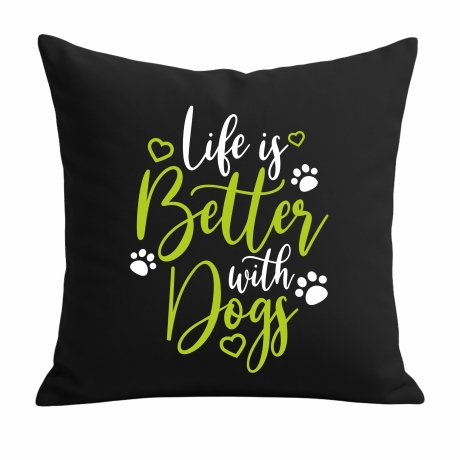 Kissen 40x40 cm bedruckt mit LIFE IS BETTER WITH DOGS