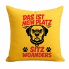 Kissen 40x40 cm bedruckt mit DAS IST MEIN PLATZ SITZ WOANDERS