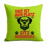 Kissen 40x40 cm bedruckt mit DAS IST MEIN PLATZ SITZ WOANDERS