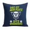 Kissen 40x40 cm bedruckt mit DAS IST MEIN PLATZ SITZ WOANDERS