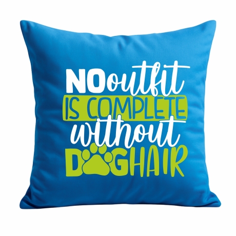 Kissen 40x40 c bedruckt mit NO OUTFIT IS COMPLETE WITHOUT DOGHAIR