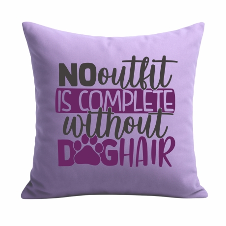 Kissen 40x40 c bedruckt mit NO OUTFIT IS COMPLETE WITHOUT DOGHAIR