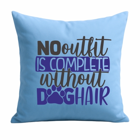 Kissen 40x40 c bedruckt mit NO OUTFIT IS COMPLETE WITHOUT DOGHAIR