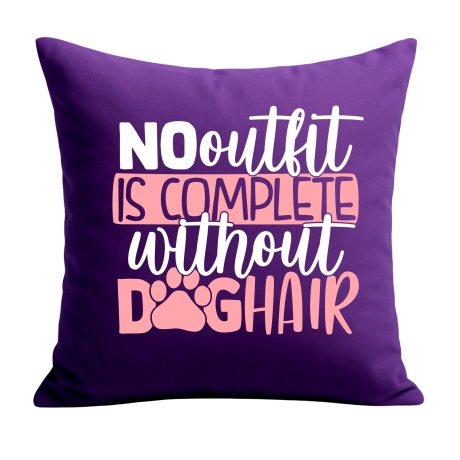 Kissen 40x40 c bedruckt mit NO OUTFIT IS COMPLETE WITHOUT DOGHAIR