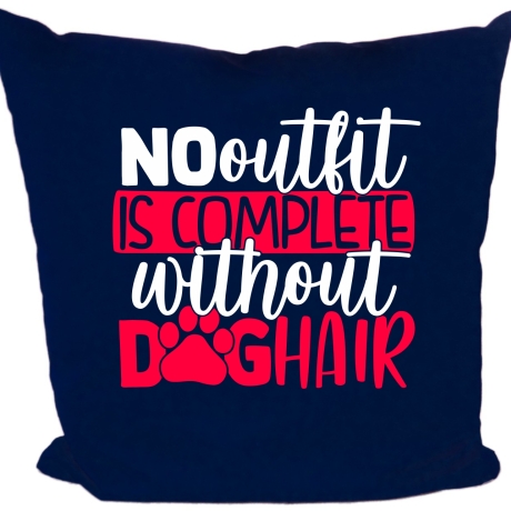 Kissen 40x40 c bedruckt mit NO OUTFIT IS COMPLETE WITHOUT DOGHAIR