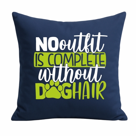 Kissen 40x40 c bedruckt mit NO OUTFIT IS COMPLETE WITHOUT DOGHAIR