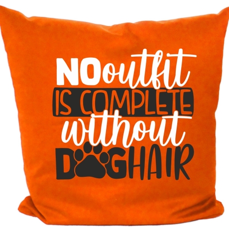 Kissen 40x40 c bedruckt mit NO OUTFIT IS COMPLETE WITHOUT DOGHAIR