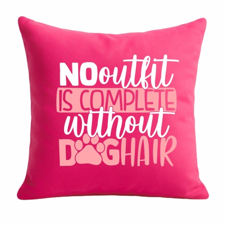 Kissen 40x40 c bedruckt mit NO OUTFIT IS COMPLETE WITHOUT DOGHAIR
