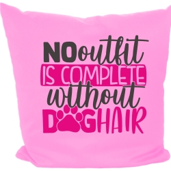 Kissen 40x40 c bedruckt mit NO OUTFIT IS COMPLETE WITHOUT DOGHAIR