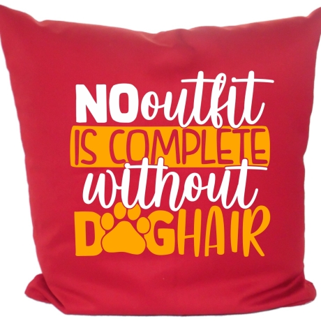Kissen 40x40 c bedruckt mit NO OUTFIT IS COMPLETE WITHOUT DOGHAIR