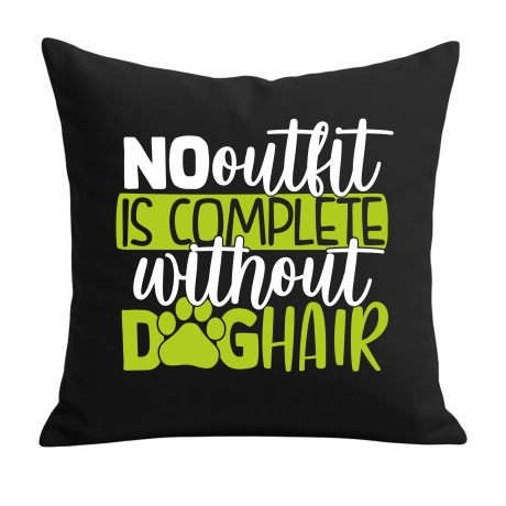 Kissen 40x40 c bedruckt mit NO OUTFIT IS COMPLETE WITHOUT DOGHAIR