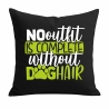 Kissen 40x40 c bedruckt mit NO OUTFIT IS COMPLETE WITHOUT DOGHAIR