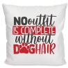 Kissen 40x40 c bedruckt mit NO OUTFIT IS COMPLETE WITHOUT DOGHAIR