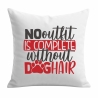 Kissen 40x40 c bedruckt mit NO OUTFIT IS COMPLETE WITHOUT DOGHAIR
