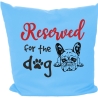 Kissen 40x40 cm bedruckt mit RESERVED FOR THE DOG