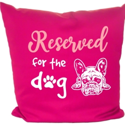 Kissen 40x40 cm bedruckt mit RESERVED FOR THE DOG