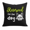 Kissen 40x40 cm bedruckt mit RESERVED FOR THE DOG
