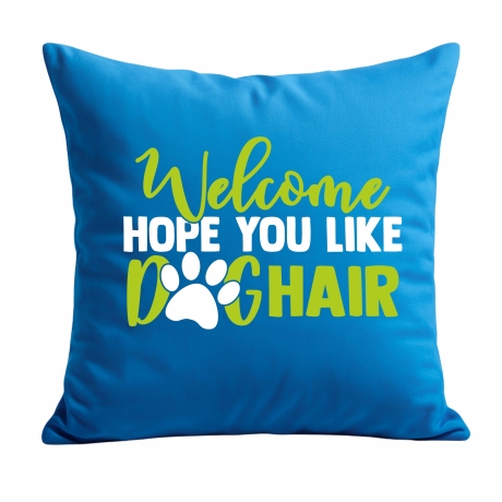 Kissen 40x40 cm bedruckt mit WELCOME HOPE YOU LIKE DOGHAIR