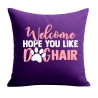 Kissen 40x40 cm bedruckt mit WELCOME HOPE YOU LIKE DOGHAIR