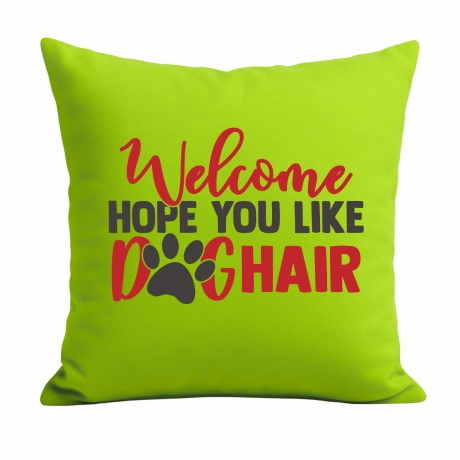Kissen 40x40 cm bedruckt mit WELCOME HOPE YOU LIKE DOGHAIR