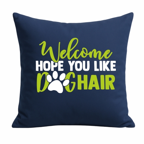 Kissen 40x40 cm bedruckt mit WELCOME HOPE YOU LIKE DOGHAIR