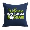 Kissen 40x40 cm bedruckt mit WELCOME HOPE YOU LIKE DOGHAIR