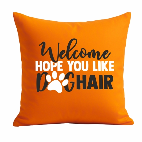 Kissen 40x40 cm bedruckt mit WELCOME HOPE YOU LIKE DOGHAIR