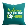 Kissen 40x40 cm bedruckt mit WELCOME HOPE YOU LIKE DOGHAIR