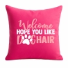 Kissen 40x40 cm bedruckt mit WELCOME HOPE YOU LIKE DOGHAIR