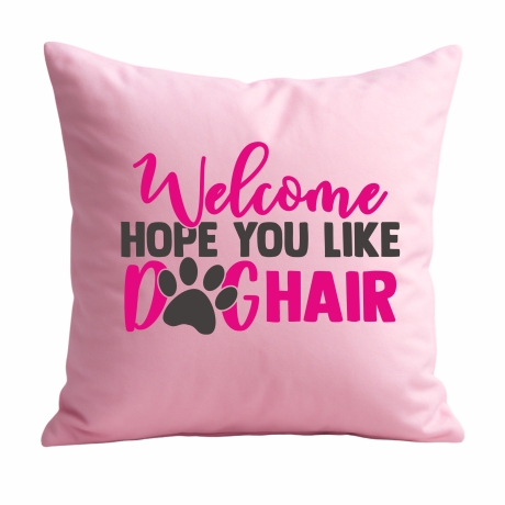 Kissen 40x40 cm bedruckt mit WELCOME HOPE YOU LIKE DOGHAIR