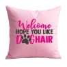 Kissen 40x40 cm bedruckt mit WELCOME HOPE YOU LIKE DOGHAIR