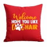Kissen 40x40 cm bedruckt mit WELCOME HOPE YOU LIKE DOGHAIR