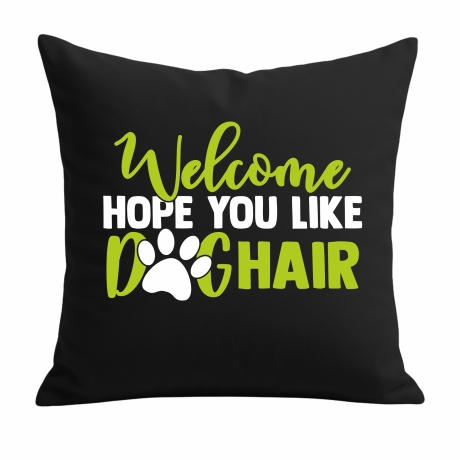 Kissen 40x40 cm bedruckt mit WELCOME HOPE YOU LIKE DOGHAIR