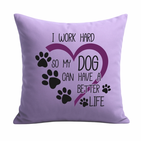 Kissen 40x40 cm mit I WORK HARD SO MY DOG CAN HAVE A BETTER LIFE