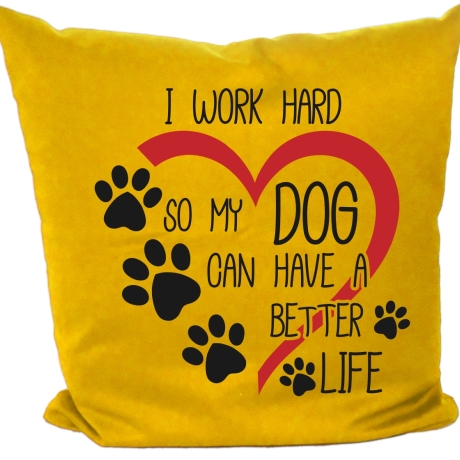 Kissen 40x40 cm mit I WORK HARD SO MY DOG CAN HAVE A BETTER LIFE
