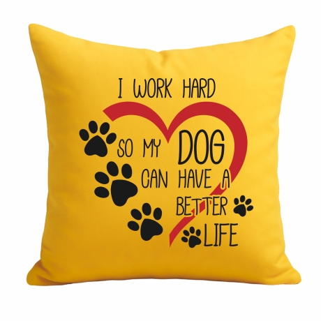 Kissen 40x40 cm mit I WORK HARD SO MY DOG CAN HAVE A BETTER LIFE