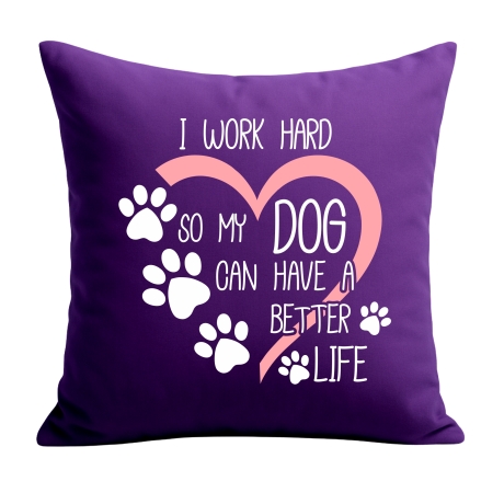 Kissen 40x40 cm mit I WORK HARD SO MY DOG CAN HAVE A BETTER LIFE