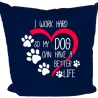 Kissen 40x40 cm mit I WORK HARD SO MY DOG CAN HAVE A BETTER LIFE