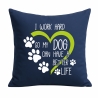 Kissen 40x40 cm mit I WORK HARD SO MY DOG CAN HAVE A BETTER LIFE