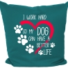 Kissen 40x40 cm mit I WORK HARD SO MY DOG CAN HAVE A BETTER LIFE