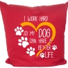 Kissen 40x40 cm mit I WORK HARD SO MY DOG CAN HAVE A BETTER LIFE