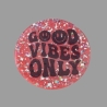 Spruch-Bild Rund Good Vibes only
