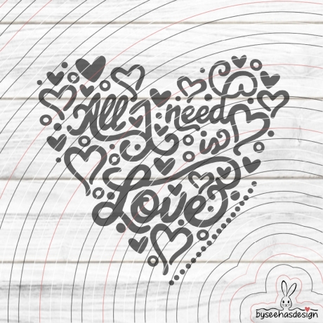 All I need is Love Plotterdatei SVG DXF 