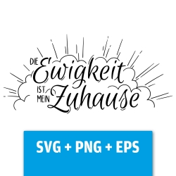 Druckdatei, SVG EPS PNG, Die Ewigkeit ist mein Zuhause