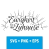 Druckdatei, SVG EPS PNG, Die Ewigkeit ist mein Zuhause