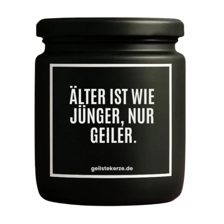 Duftkerze „ÄLTER IST WIE JÜNGER! NUR GEILER.“ – Geschenk Kollege