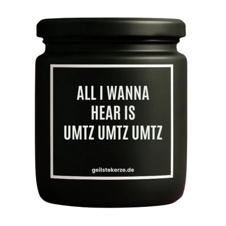 Duftkerze „ALL I WANNA HEAR IS UMTZ UMTZ UMTZ“